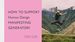 HOW TO support Human Design MANIFESTING GENERATOR?