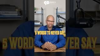 5 Words to Never Say. #shorts #speaktoempower #publicspeaking #neversay