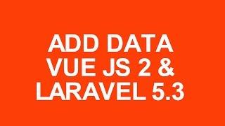 Laravel 5.3 With Vue Js 2 Crud Tutorial add data with bootstrap