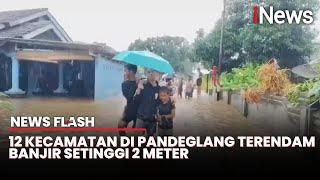 Banjir Setinggi 2 Meter Landa Pandeglang, 315 KK Terdampak | News Flash