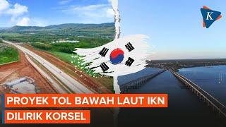 Proyek Tol Bawah Laut di IKN Dilirik Korea Selatan