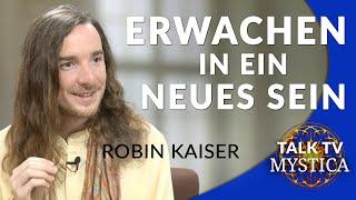 Robin Kaiser - Erwachen in ein neues, Dein eigentliches Sein | MYSTICA.TV