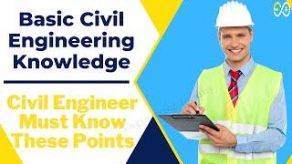 Basic Civil Engineering Knowledge. Civil Engineer Must Know These Points