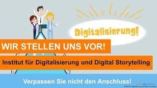 Bis 10/2018: Das Institut für Digitalisierung und Digital Storytelling stellt sich vor!