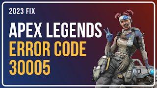 How To Fix Apex Legends Error Code 30005? [WORKING Methods]