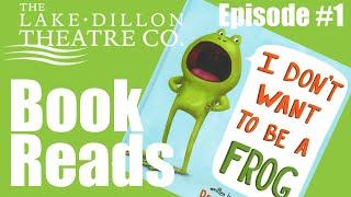 Lake Dillon Theatre Book Reads #1 - I DON'T WANT TO BE A FROG