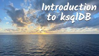 An introduction to ksqlDB