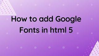 How to add Google Fonts in html 5