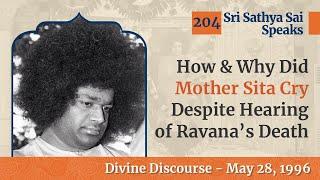 204 - How & Why Did Mother Sita Cry Despite Hearing of Ravana's Death | SSS Speaks | May 28, 1996