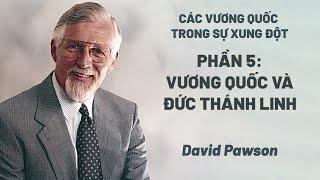 Các Vương Quốc Trong Sự  Xung Đột - Phần 5: Vương Quốc Và Đức Thánh Linh | David Pawson