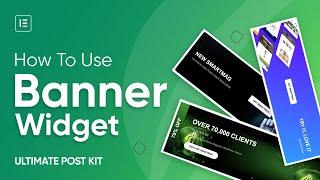 How to Use Banner Widget by Ultimate Post Kit in Elementor | Best Post Addon