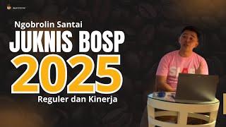 JUKNIS BOSP 2025 _ DASAR ATURAN PENYUSUNAN RKAS TAHUN 2025. APA SAJA PERUBAHANNYA & ADAKAH HAL BARU