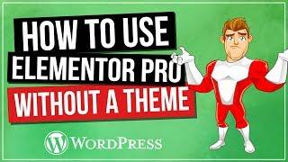 How To Use Elementor Without Theme (Pro)