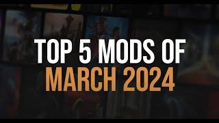 Mods That Made Us Happy In March 2024