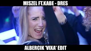 Miszel ft. Kabe - dres ( Albercik 'Vixa' Edit )