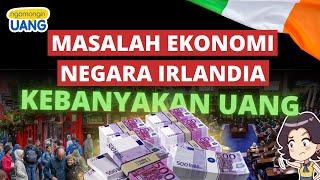 Masalah Ekonomi Irlandia: Kebanyakan Uang