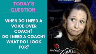 When do I need a Voice Over coach?