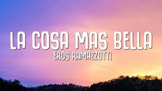 Eros Ramazzotti - La Cosa Mas Bella (LETRA)