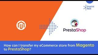 How Can I Transfer My Ecommerce Store From Magento to Prestashop?