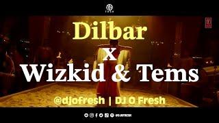 Dilbar x Wizkid and Tems | DJ O Fresh | Satyameva Jayate | Essence | Mashup | Afrobeats | Bollywood
