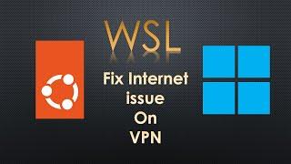 How to solve internet issue on WSL Linux machine if you are on VPN?