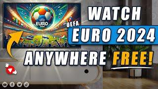 How to Watch the UEFA Euro 2024 From Anywhere!