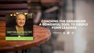 Coaching the Genogram: A Powerful Tool to Deeply Form Leaders | Pete Scazzero