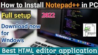 How to install Notepad++ latest version in computer. Best HTML editor application for PC 64bit.