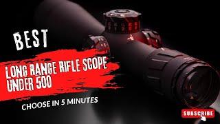 Top 5 Best Long Range Rifle Scope Under 500 in 2022