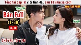 [Review Phim] Mối Tình Đầu Trở Về Sau 10 Năm Xa Cách | Bí Mật Không Thể Yêu Đương | Bản Full 1-10 |