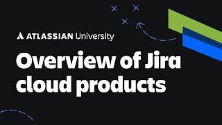 Overview of Jira Cloud Products - Jira Cloud 101