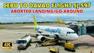 Aborted Landing Cebu to Davao Flight | Cebu Pacific Air 5J-597 | Airbus A320 | RP-C4156