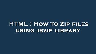 HTML : How to Zip files using jszip library