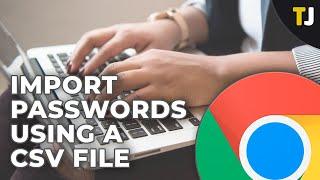 How to Import Passwords Into Google Chrome Using a CSV File