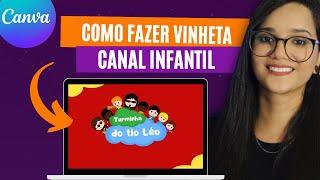 COMO FAZER VINHETA NO CANVA PARA O YOUTUBE (CANAL INFANTIL)