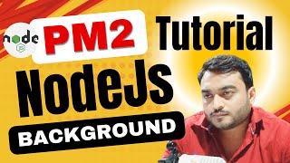 Process Manager - pm2 nodejs production tutorial in hindi