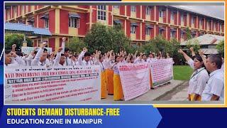 STUDENTS DEMAND DISTURBANCE-FREE EDUCATION ZONE IN MANIPUR    | 25 JUL 2024