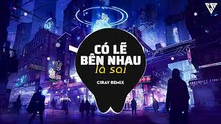 Có Lẽ Bên Nhau Là Sai - Huyền Trang | Ciray Remix - Nói Em Nghe Đi Có Lẽ Bên Nhau Là Sai Remix