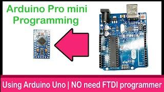 How to program Arduino pro mini using Arduino UNO board without ftdi programmer