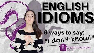 6 ways to say "I DON'T KNOW" in English