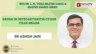 BOS DR. L. N. VORA MASTER SERIES  :  Drugs in Osteoarthritis  Other Than  NSAIDs - Dr Ashish Jain