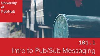 UP101.1: Introduction to PubNub Publish/Subscribe Messaging