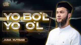 YO BO'L - YO O'L | JUMA XUTBASI | USTOZ ABU HANIFA