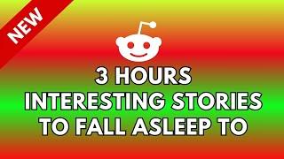 3 HOURS OF INTERESTING STORIES TO FALL ASLEEP TO  BEST REDDIT STORIES COMPILATION 