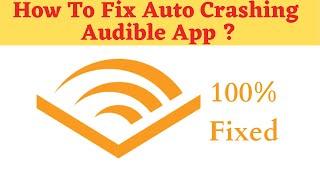 Fix Auto Crashing Audible App/Keeps Stopping App Error in Android Phone|App stopped on Android & IOS
