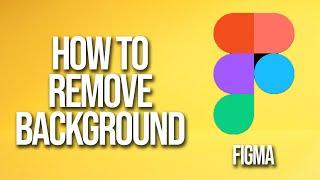 How To Remove Background Figma Tutorial
