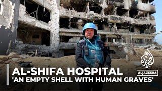 Al-Shifa Hospital ‘an empty shell with human graves’: WHO