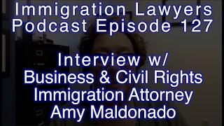 Episode 127 - Interview w/ Business & Civil Rights Immigration Attorney Amy Maldonado