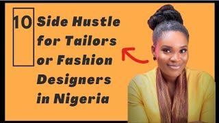 10 side hustles Tailors and Fashion designers can do in Nigeria to earn more Money