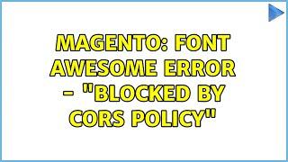 Magento: Font awesome error - "blocked by CORS policy"